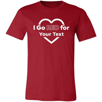 Red tee with a white heart line encapsulating "I Go Red for (Your Text)" in the middle. Personalization text available for the "Your Text" field. 